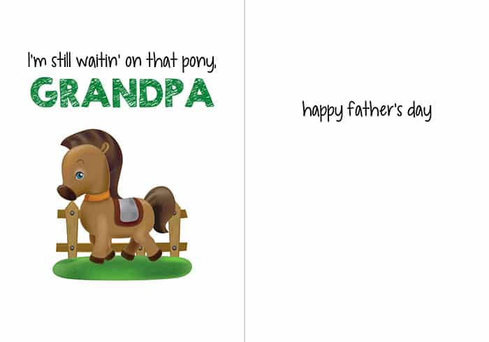 image of a cute pony standing in front of a fence; text reads "I'm still waitin' on that pony, Grandpa"; inside reads "happy father's day"