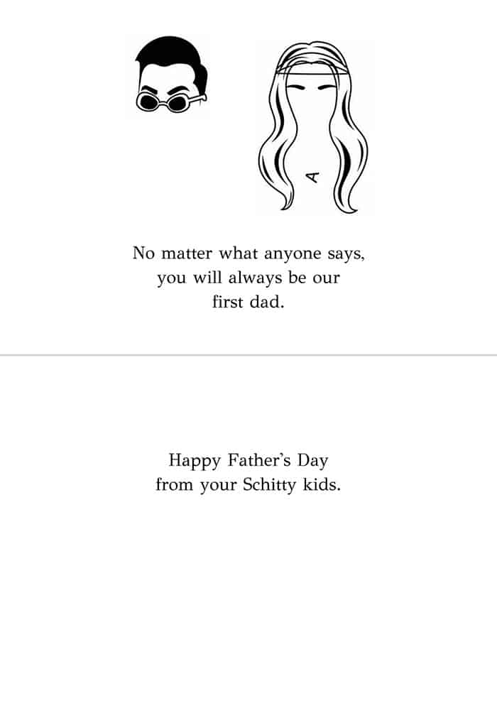 Vector images of David and Alexis Schitt's recognizable hairlines with the words "no matter what anyone says, you will always be our first dad"; inside of card reads "Happy Father's Day from your Schitty kids"