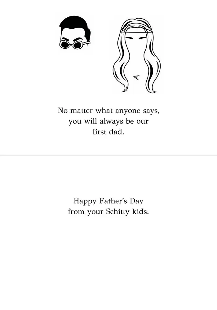 Vector images of David and Alexis Schitt's recognizable hairlines with the words "no matter what anyone says, you will always be our first dad"; inside of card reads "Happy Father's Day from your Schitty kids"