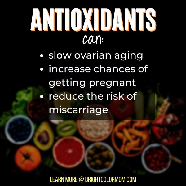 antioxidants can slow ovarian aging, increase chances of getting pregnant, and reduce the risk of miscarriage