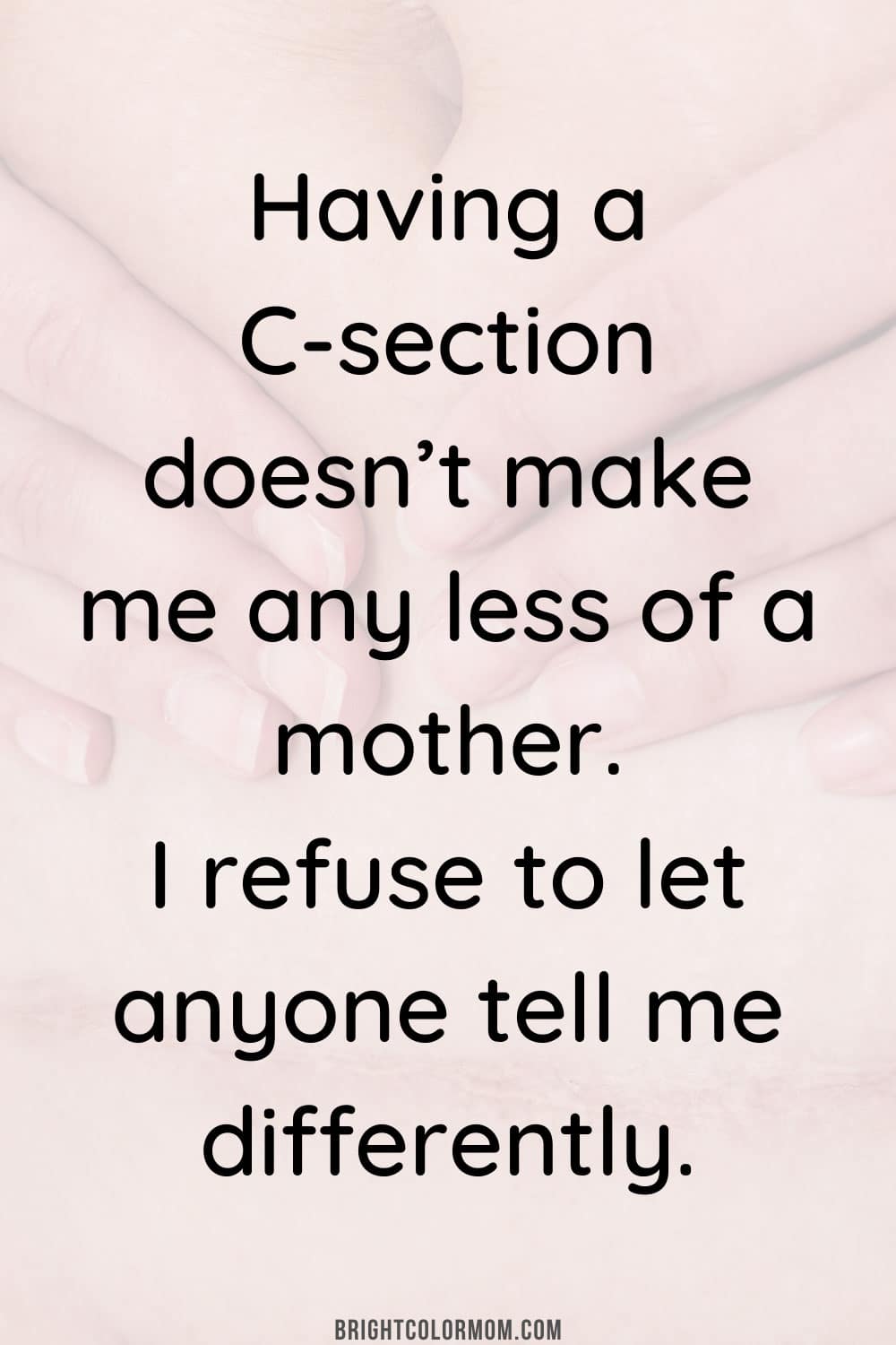 Having a C-section doesn’t make me any less of a mother. I refuse to let anyone tell me differently.