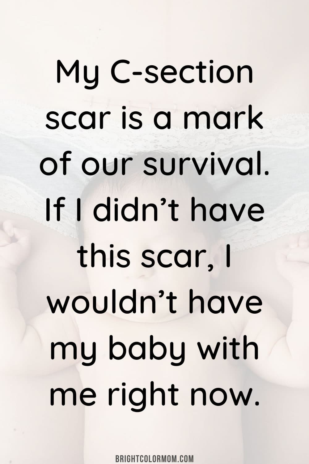 My C-section scar is a mark of our survival. If I didn’t have this scar, I wouldn’t have my baby with me right now.