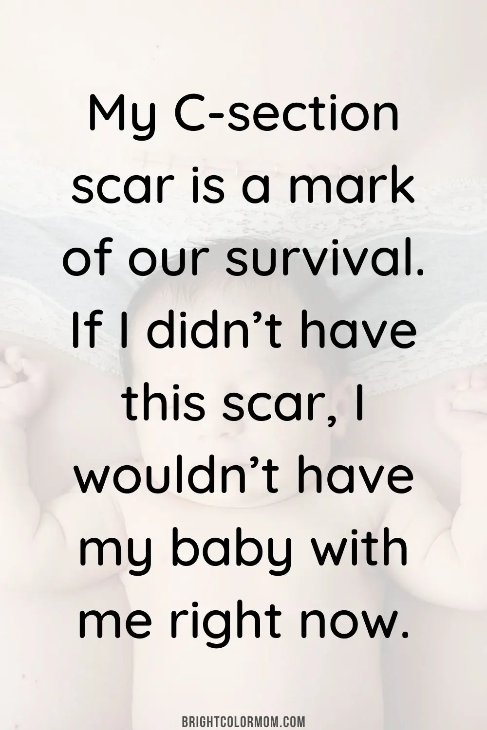 My C-section scar is a mark of our survival. If I didn’t have this scar, I wouldn’t have my baby with me right now.