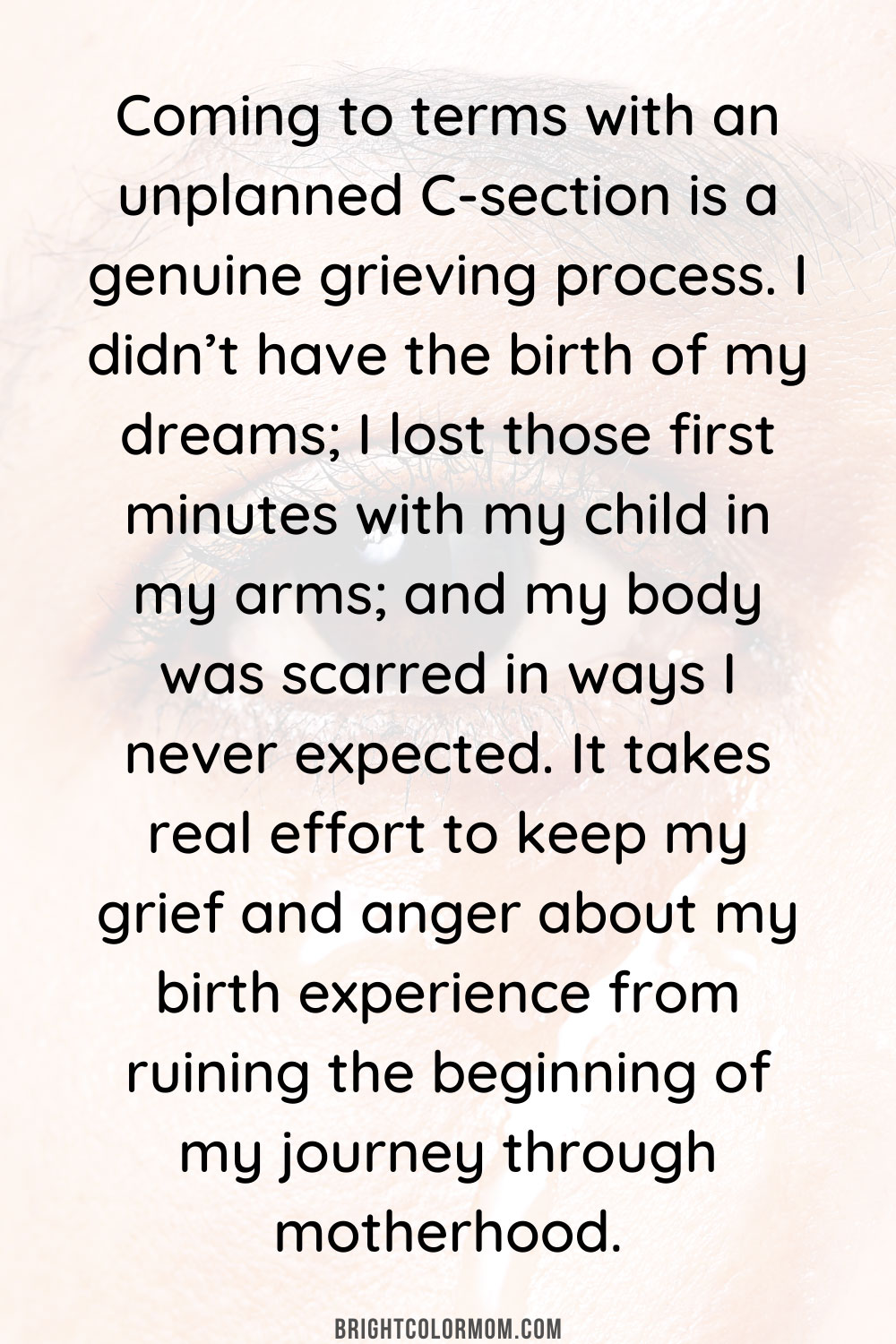 Coming to terms with an unplanned C-section is a genuine grieving process. I didn’t have the birth of my dreams; I lost those first minutes with my child in my arms; and my body was scarred in ways I never expected. It takes real effort to keep my grief and anger about my birth experience from ruining the beginning of my journey through motherhood.