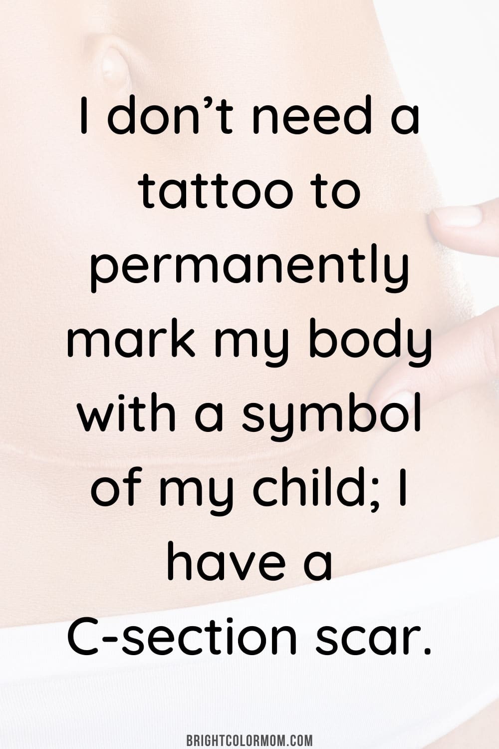 I don’t need a tattoo to permanently mark my body with a symbol of my child; I have a C-section scar.