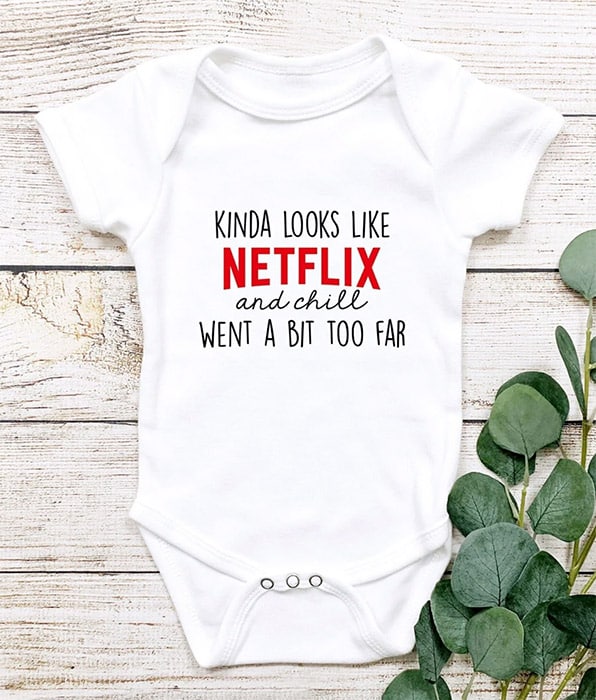 baby onesie that says "Kinda looks like Netflix and chill went a bit too far"
