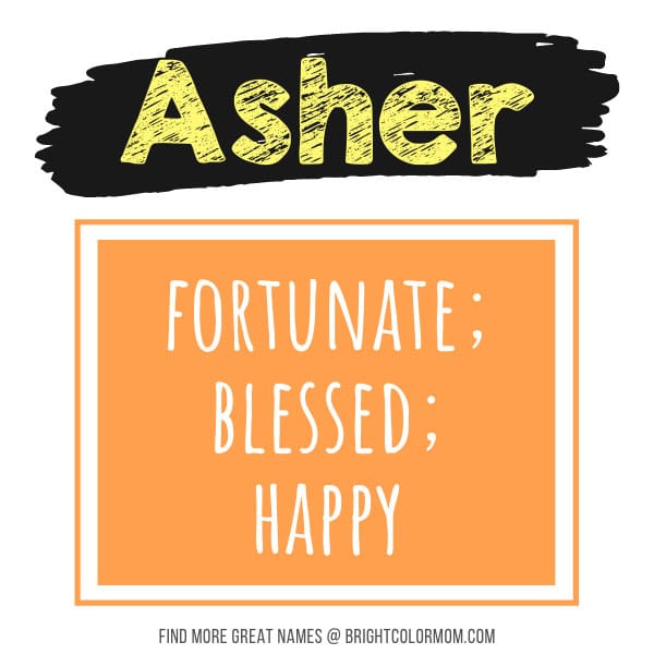 Asher: fortunate; blessed; happy