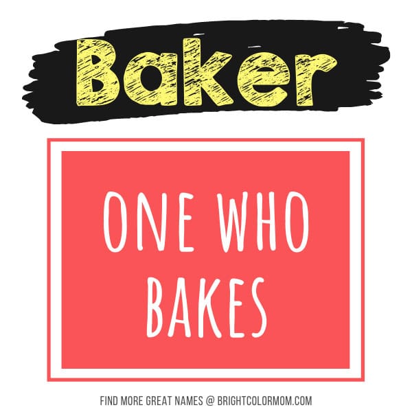 Baker: one who bakes