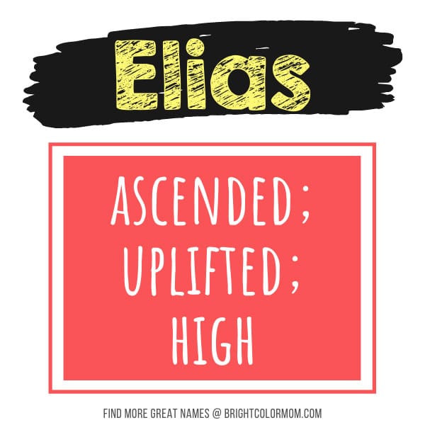 Elias: ascended; uplifted; high