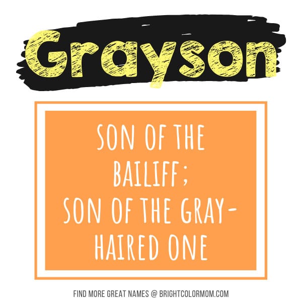Grayson: sone of the bailiff; son of the gray-haired one