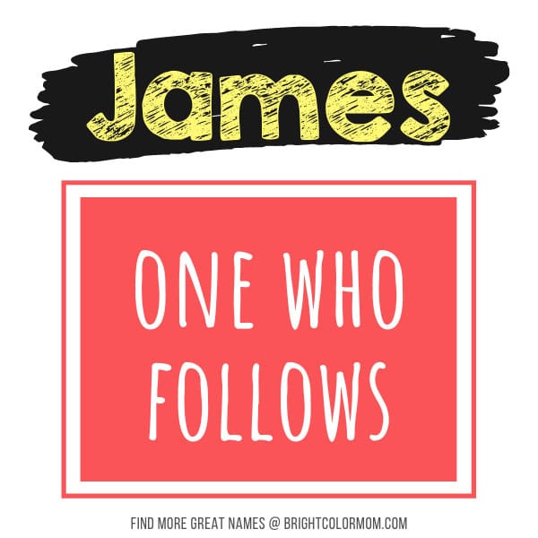 James: one who follows