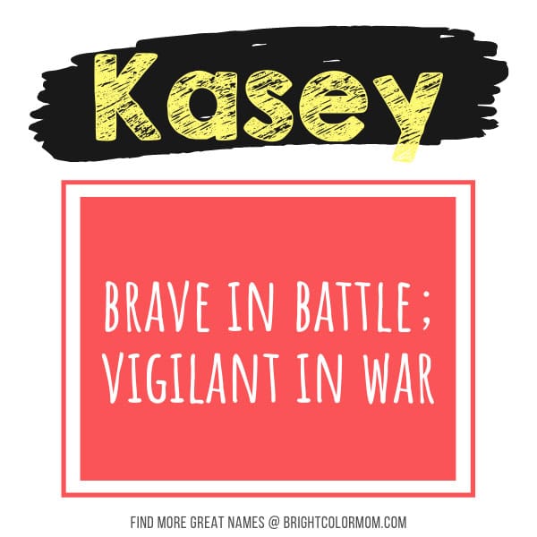 Kasey: brave in battle; vigilant in war