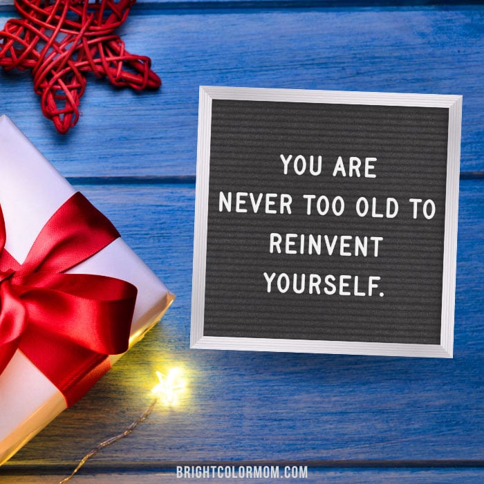You are never too old to reinvent yourself.