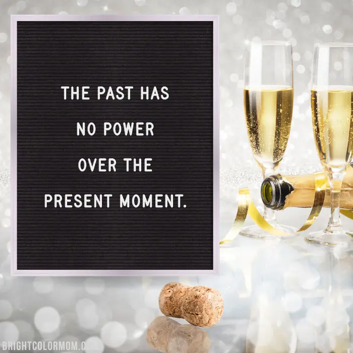 The past has no power over the present moment.