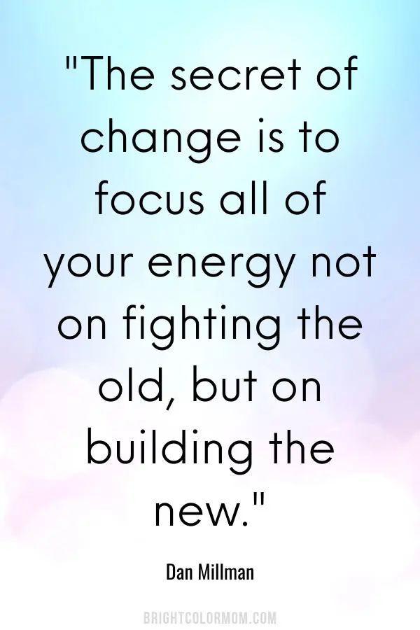 The secret of change is to focus all of your energy not on fighting the old, but on building the new.