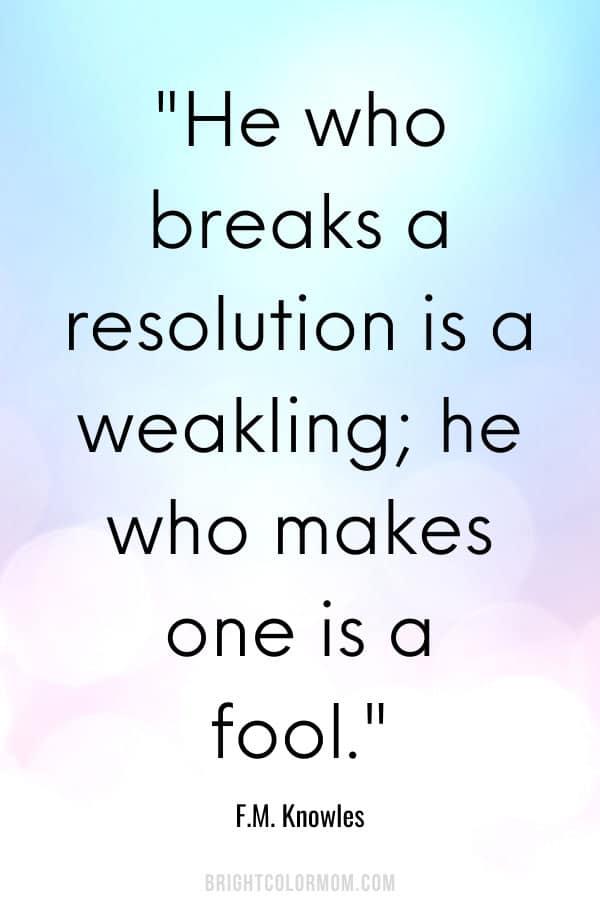 He who breaks a resolution is a weakling; he who makes one is a fool.