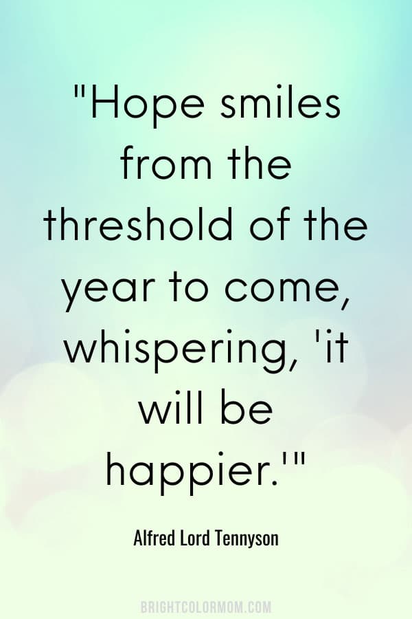 Hope smiles from the threshold of the year to come, whispering, 'it will be happier.'