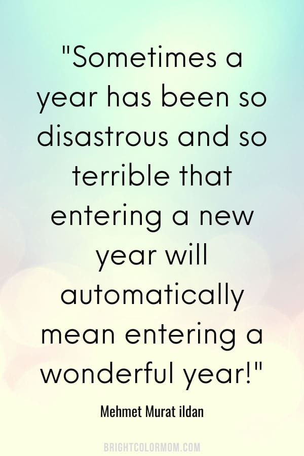 Sometimes a year has been so disastrous and so terrible that entering a new year will automatically mean entering a wonderful year!