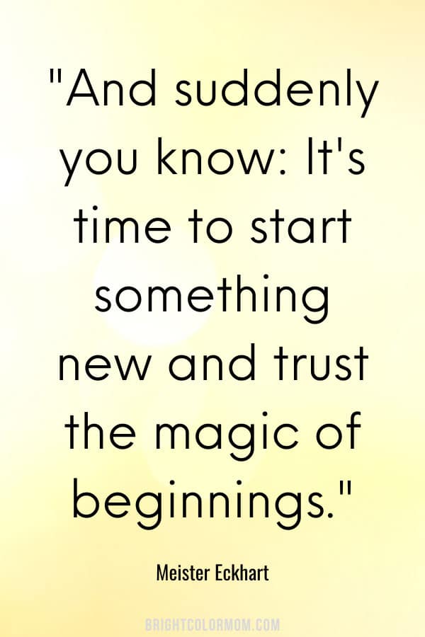 And suddenly you know: It's time to start something new and trust the magic of beginnings.