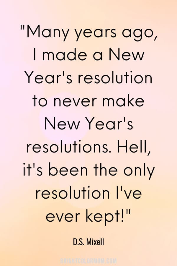 Many years ago, I made a New Year's resolution to never make New Year's resolutions. Hell, it's been the only resolution I've ever kept!