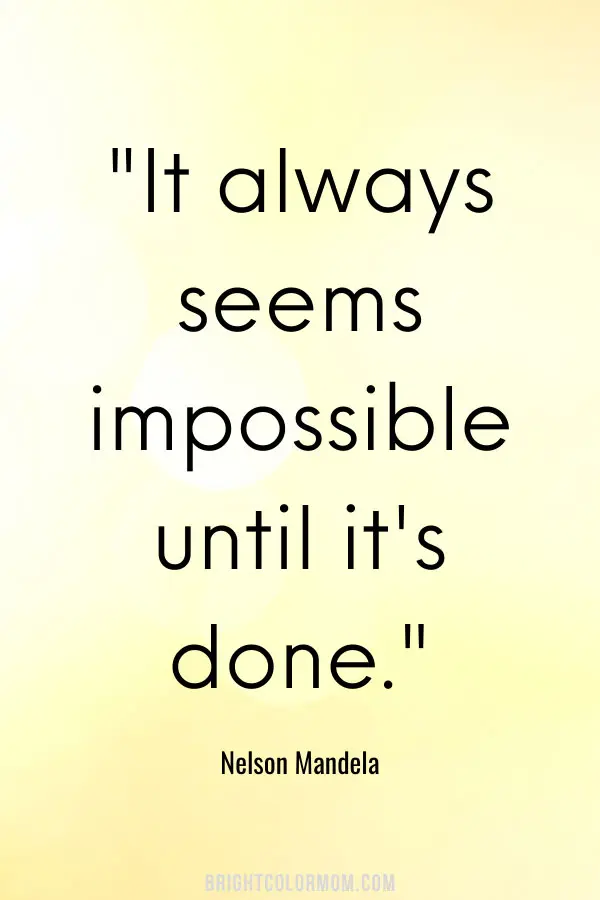 It always seems impossible until it's done.