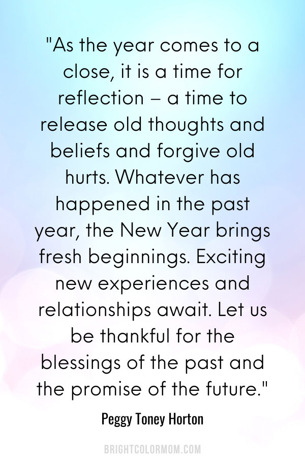 As the year comes to a close, it is a time for reflection – a time to release old thoughts and beliefs and forgive old hurts. Whatever has happened in the past year, the New Year brings fresh beginnings. Exciting new experiences and relationships await. Let us be thankful for the blessings of the past and the promise of the future.