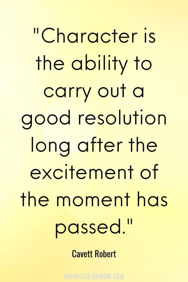 Character is the ability to carry out a good resolution long after the excitement of the moment has passed.