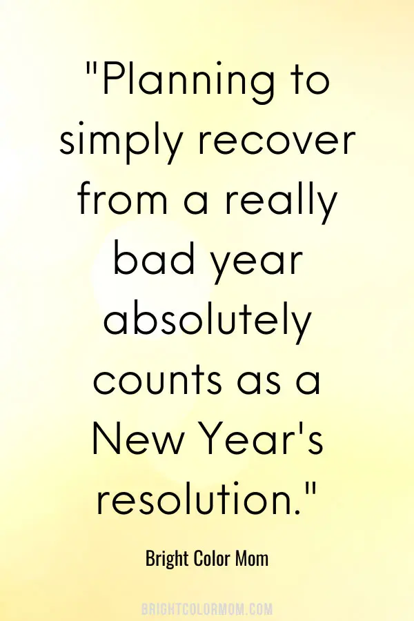 Planning to simply recover from a really bad year absolutely counts as a New Year's resolution.