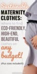 background shows a pregnant woman in a nice dress; text reads "Sustainable maternity clothes: where to find eco-friendly, high-end, beautiful clothes on any budget! Plus sizes included!!"