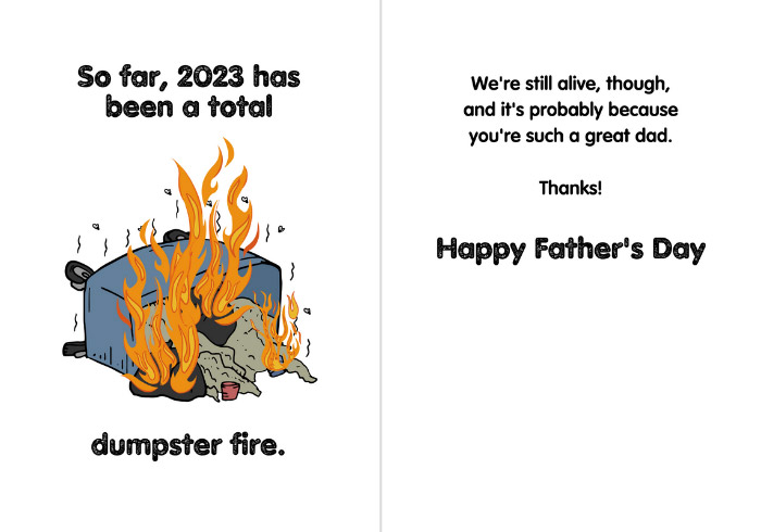 printable card that says "So far, 2023 has been a total dumpster fire," with a graphic of a flaming dumpster on its side. The inside reads "We're still alive, though, and it's probably because you're such a great dad. Thanks! Happy Father's Day"