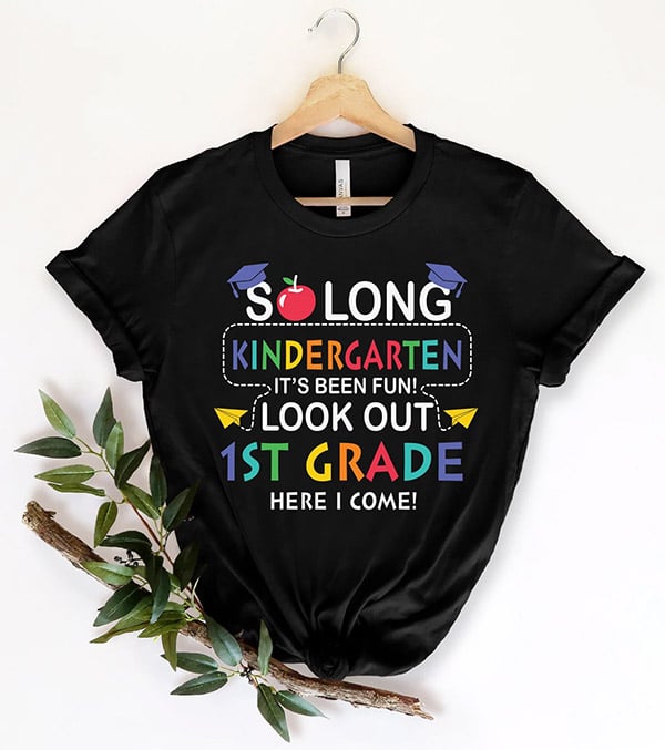 black youth shirt that says "so long kindergarten it's been fun, look out first grade here I come!"