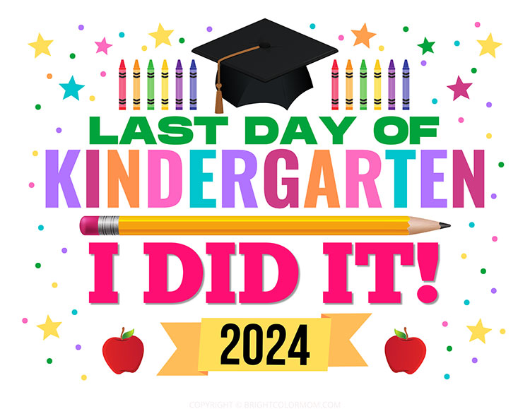 colorful last day of kindergarten I did it 2024 sign with graduation cap, crayons, pencil, and colorful stars