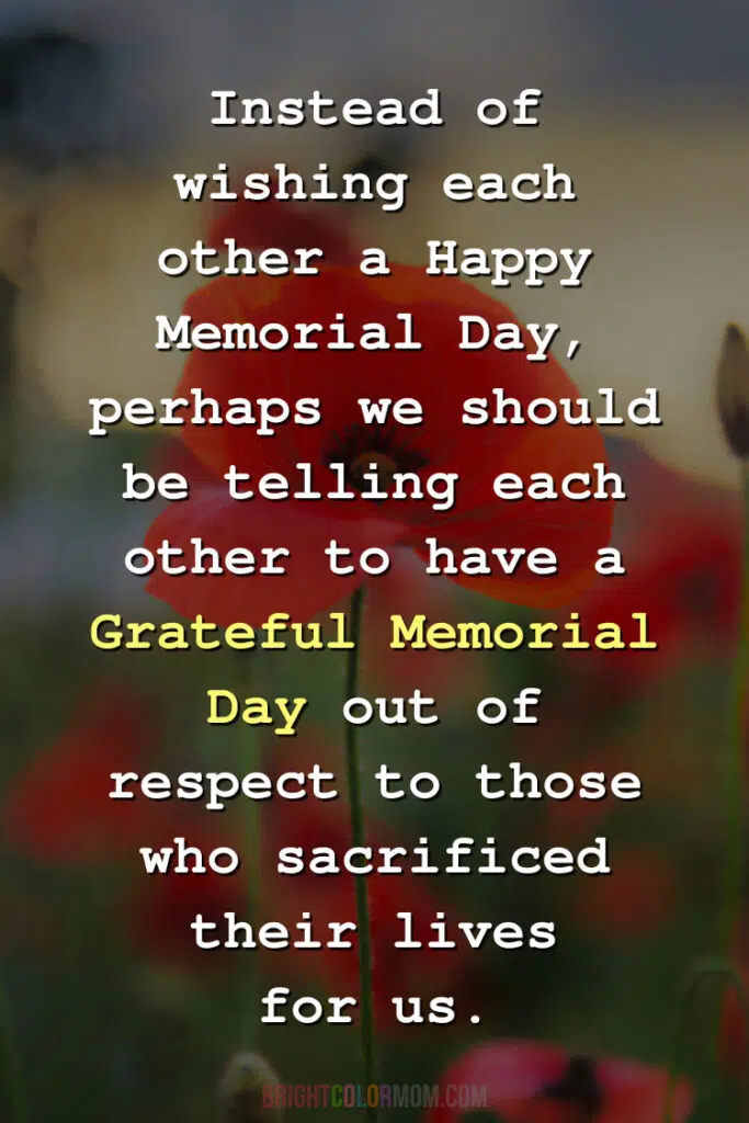 a dark background of a red poppy and text overlay: "Instead of wishing each other a Happy Memorial Day, perhaps we should be telling each other to have a Grateful Memorial Day out of respect to those who sacrificed their lives for us."