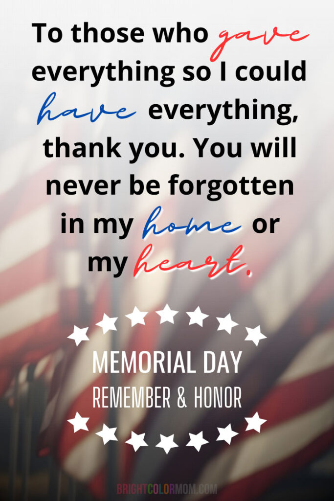 background of flying American flags with a text overlay: "To those who gave everything so I could have everything, thank you. You will never be forgotten in my home or my heart. Memorial Day: Remember & Honor"