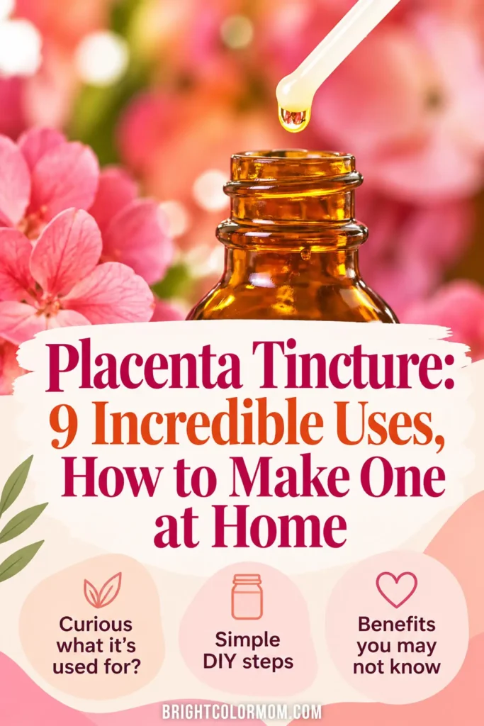 Placenta tincture Pinterest graphic featuring an amber dropper bottle, pink flowers, nine potential uses, and instructions for making it at home.